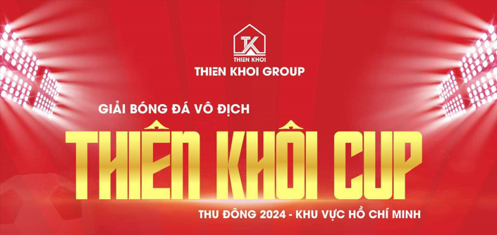  KHAI MẠC GIẢI BÓNG ĐÁ VÔ ĐỊCH THIÊN KHÔI CUP – THU ĐÔNG 2024 KHU VỰC HỒ CHÍ MINH