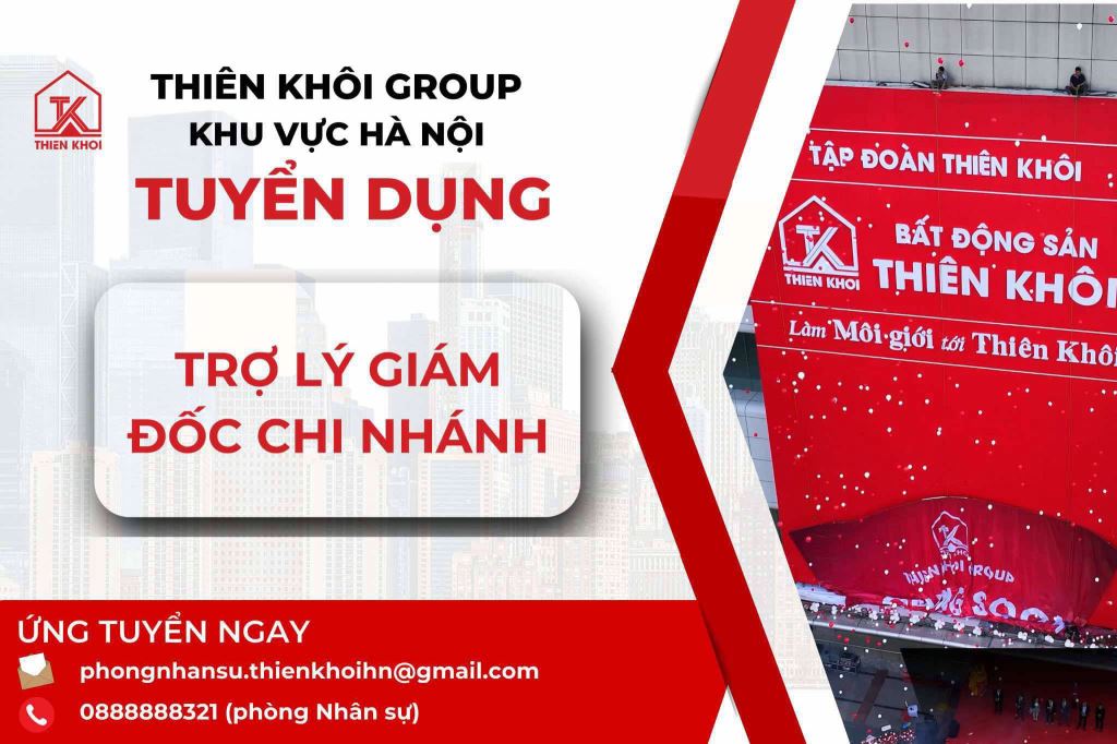 [HÀ NỘI] THIÊN KHÔI GROUP TUYỂN DỤNG TRỢ LÝ CHI NHÁNH