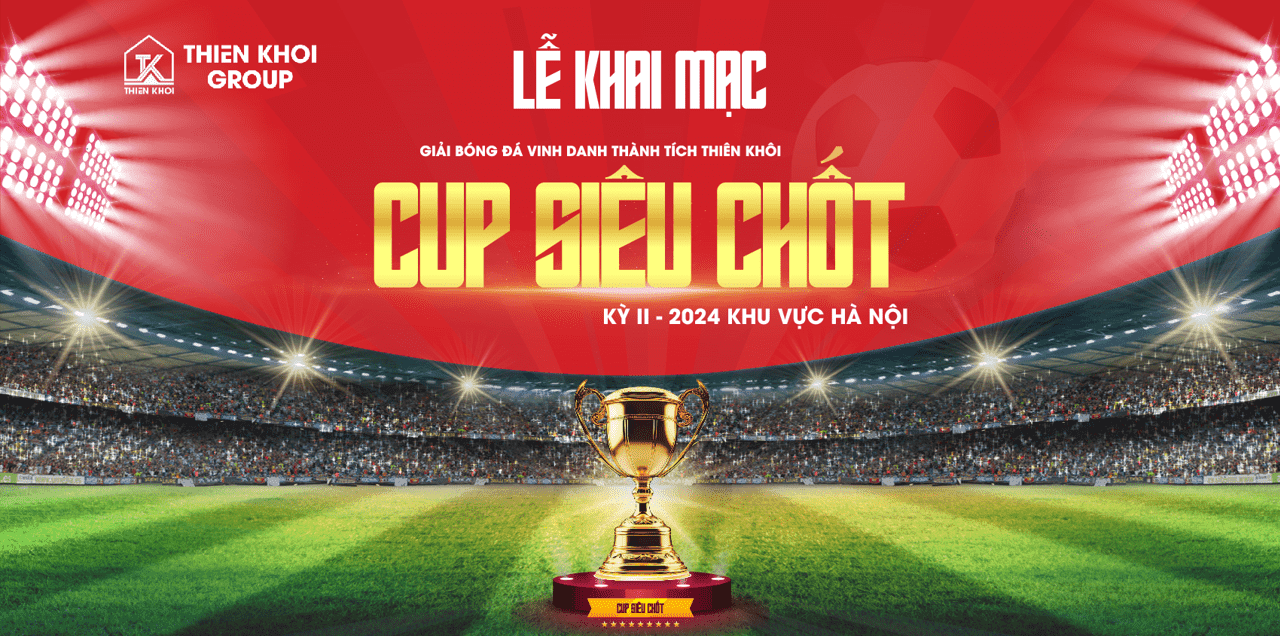 [hn] thông báo: khai mạc giải bóng đá vinh danh thành tích thiên khôi – cup siêu chốt kỳ ii - 2024 khu vực hà nội