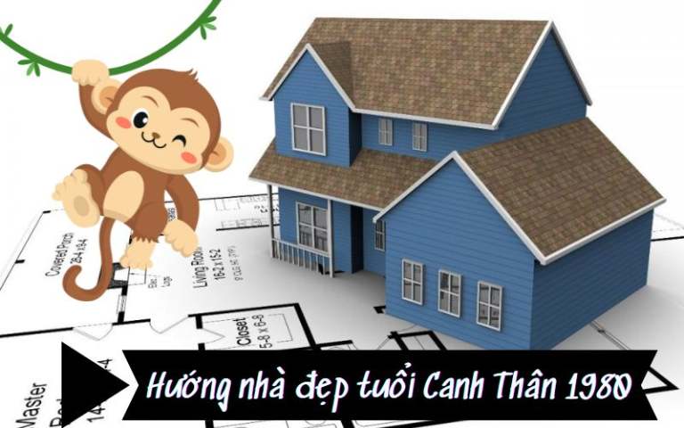 Nên chọn hướng nhà nào hợp tuổi Canh  Thân1980 